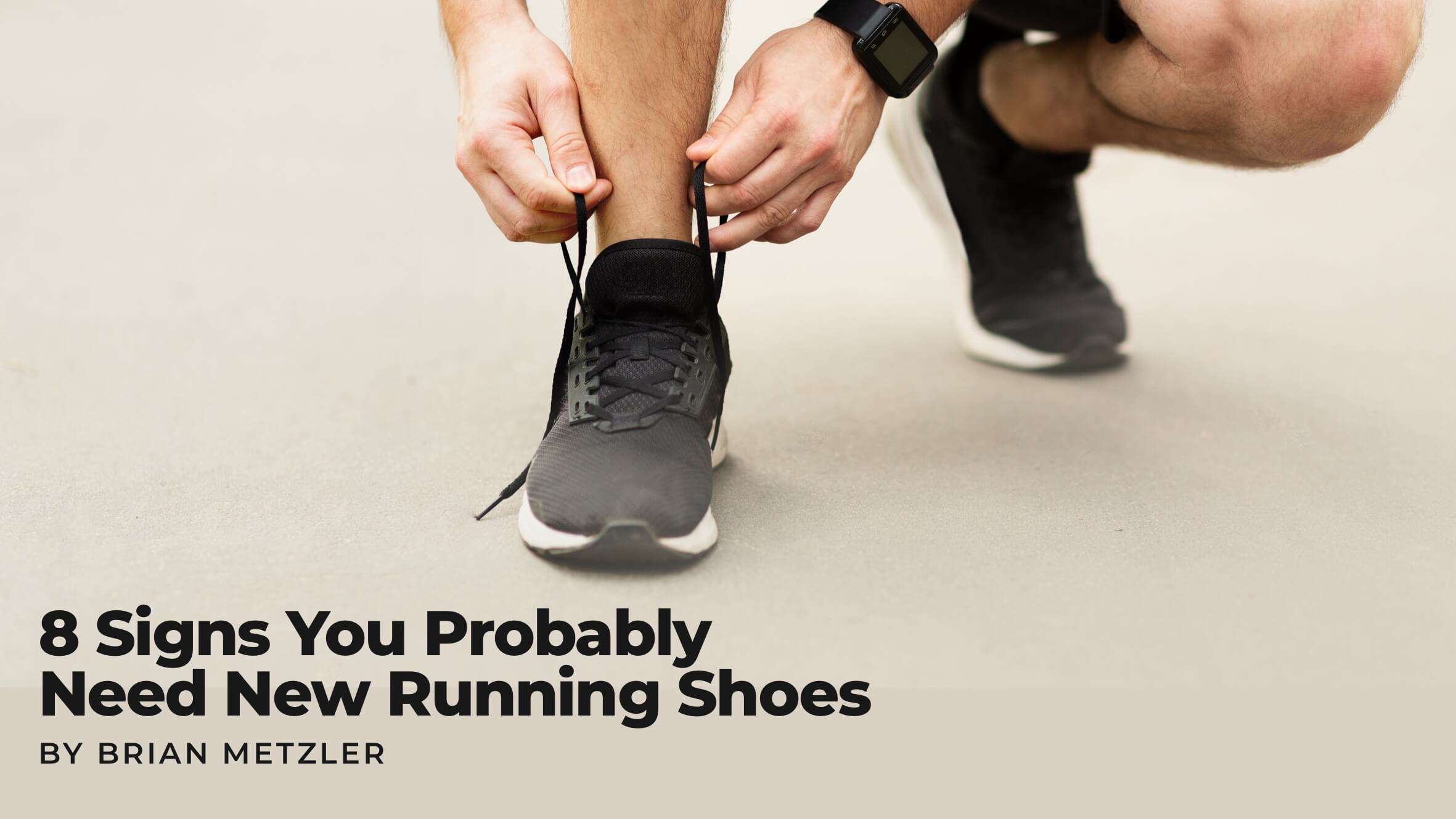 8 SIGNS YOU PROBABLY NEED NEW RUNNING SHOES