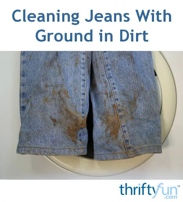 Cleaning Jeans With Ground in Dirt?