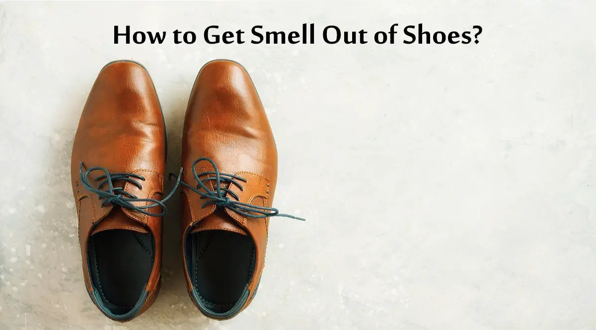 How To Get Smell Out Of Shoes (6 Tricks)