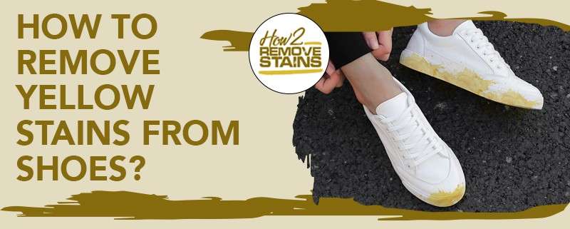 How to remove yellow stains from shoes [ Detailed Answer ]
