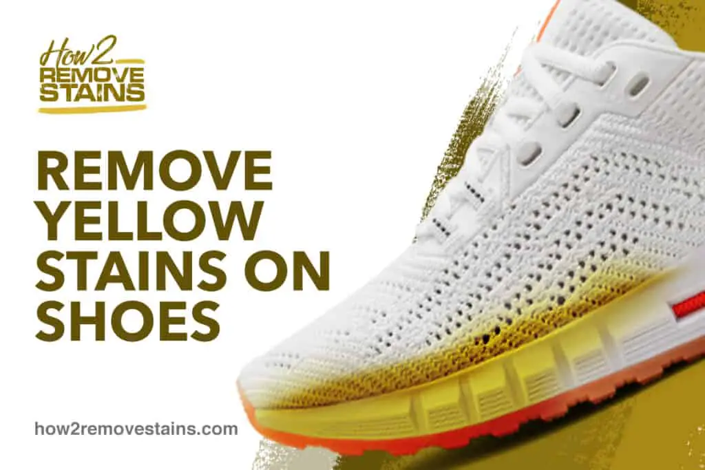 How to remove yellow stains on shoes [ Detailed Answer ]